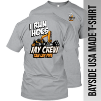 Excavator - I Run Hoes So My Crew Can Lay Pipe - Made in the USA Apparel