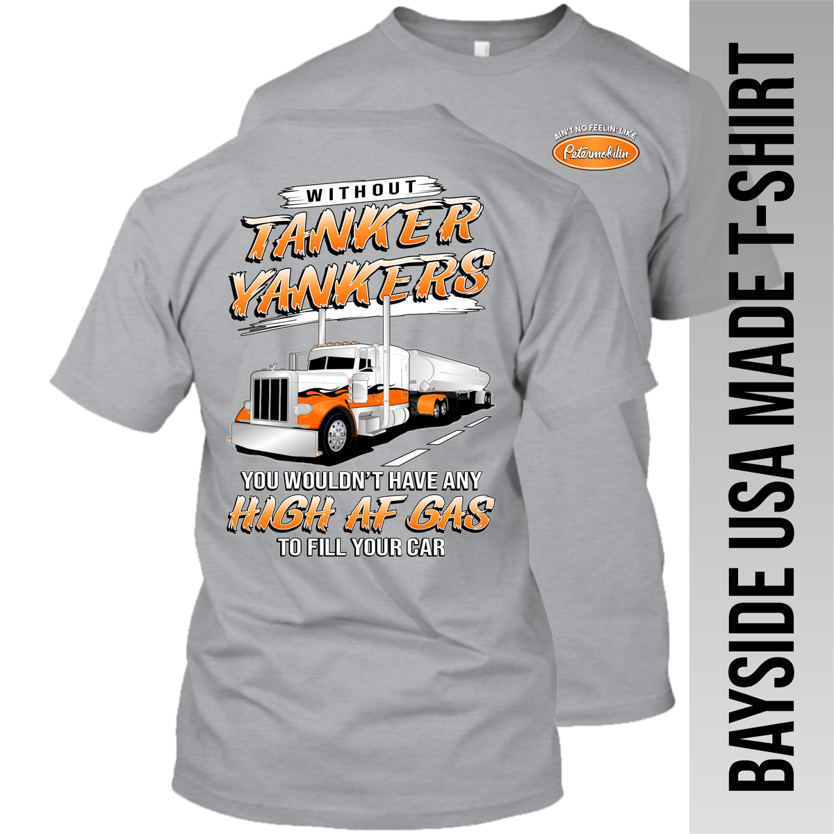 Without Tanker Yankers - High AF Gas - Peterbilt - Made in the USA Apparel