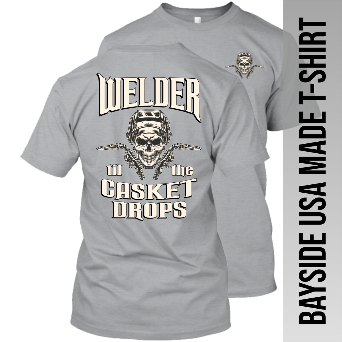 Welder til the Casket Drops - Made in the USA Apparel