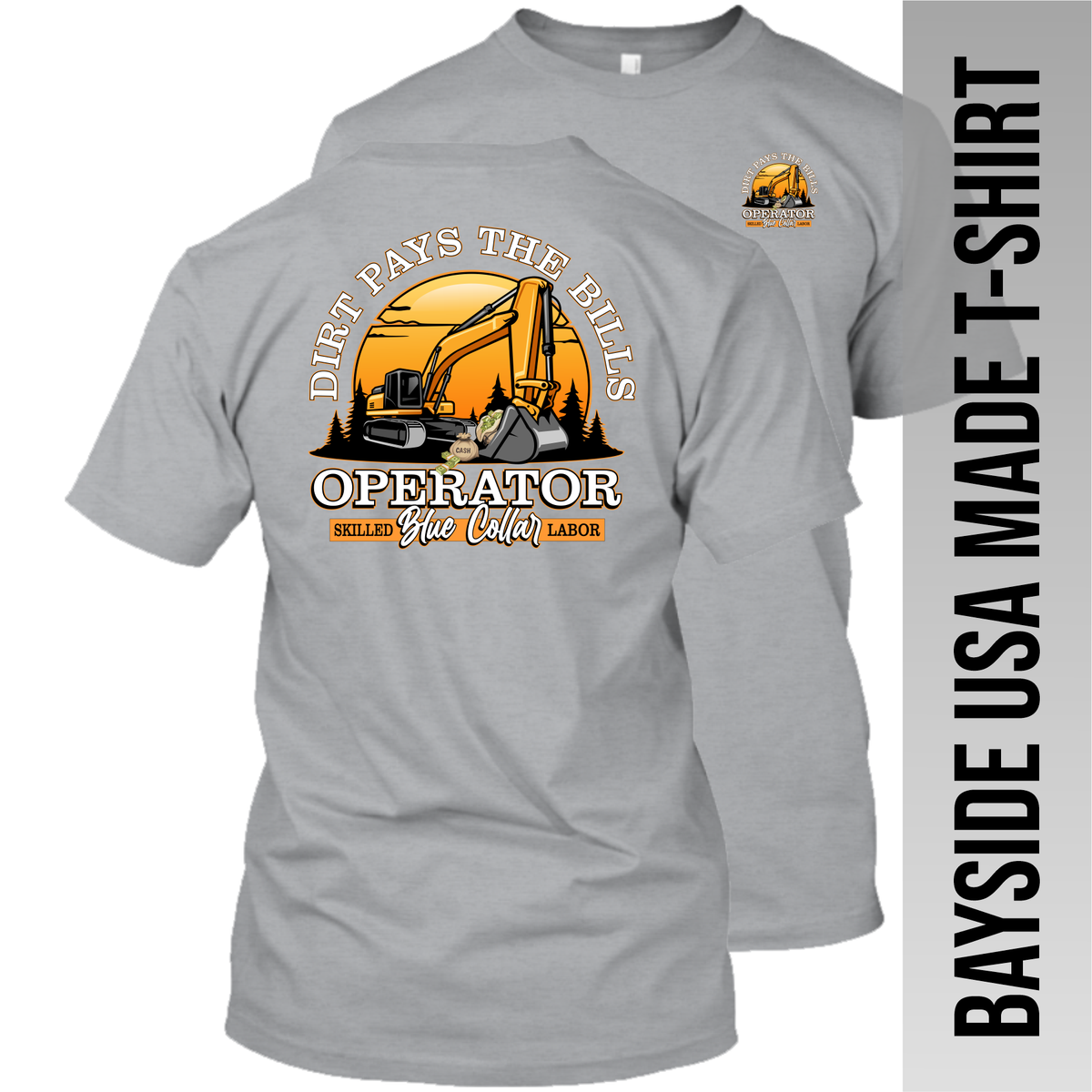 Excavator - Dirt Pays the Bills - Operator - Made in the USA Apparel