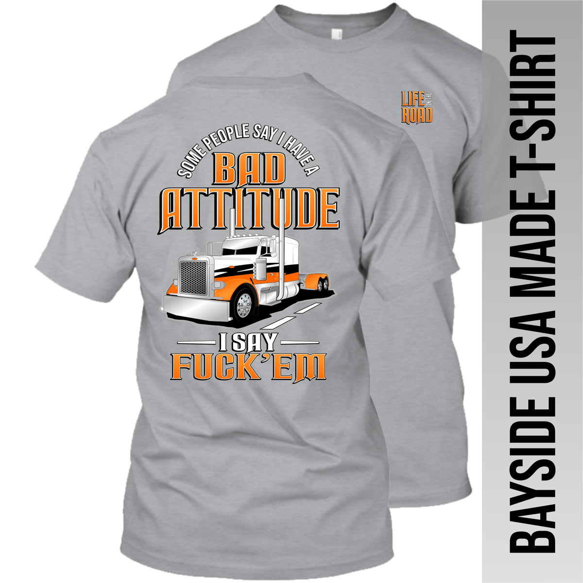 Some People Say I Have a Bad Attitude - Peterbilt - Made in the USA Apparel