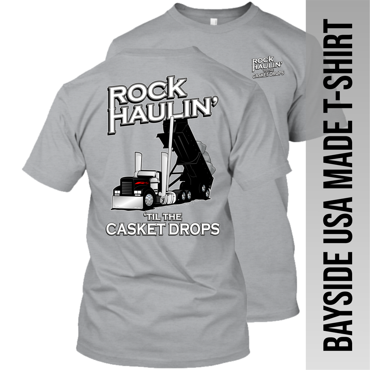 Rock Haulin' til the Casket Drops - Hot Rod End Dump - Made in the USA Apparel