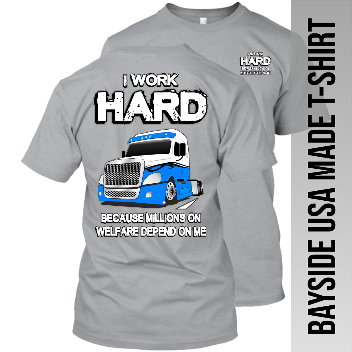 I Work Hard Because Millions on Welfare - Freightliner Cascadia - Made in the USA Apparel