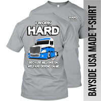 I Work Hard Because Millions on Welfare - Freightliner Cascadia - Made in the USA Apparel