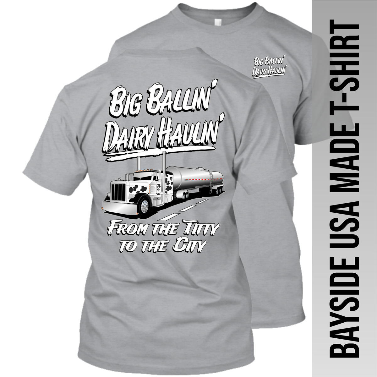 Big Ballin' Dairy Haulin' from the Titty to the City - Peterbilt - Made in the USA Apparel