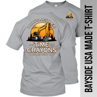I Have Neither the Time Nor Crayons - Excavator - Made in the USA Apparel