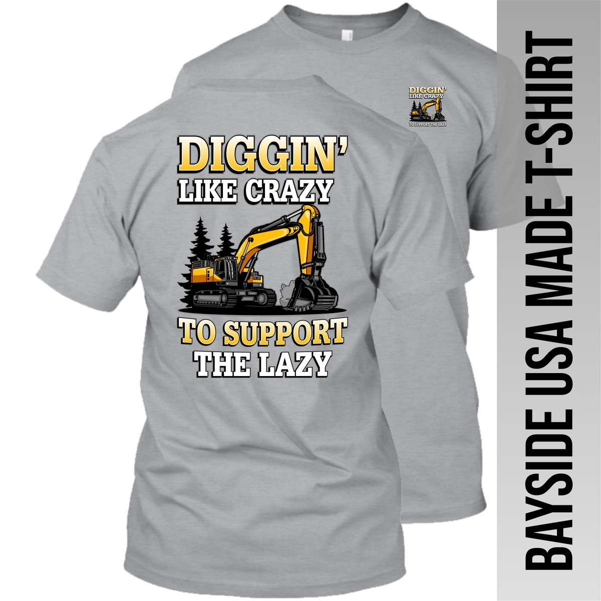 Excavatior - Diggin' Like Crazy - Excavator - Made in the USA Apparel