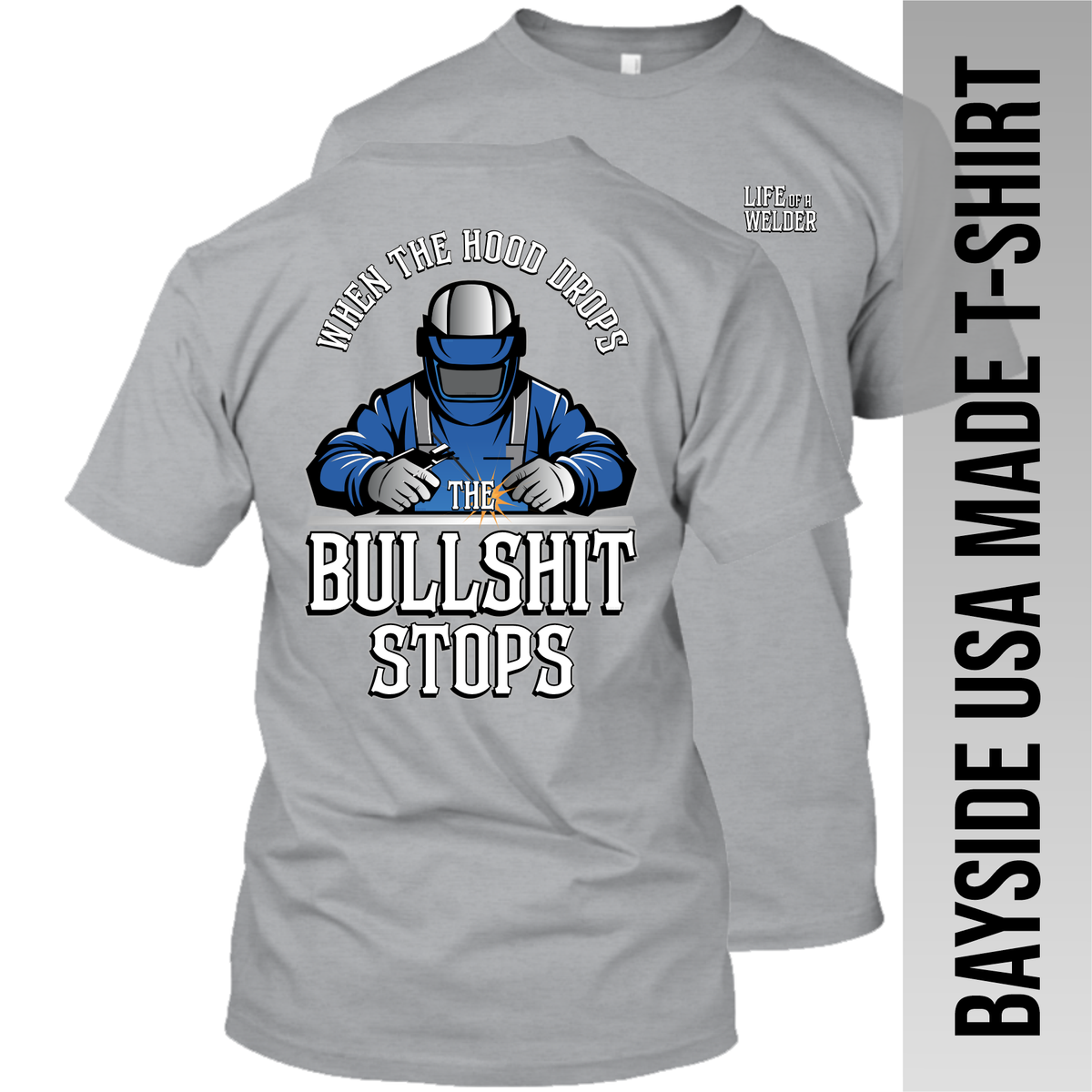 Welder - When the Hood Drops the Bullshit Stops - Made in the USA Apparel