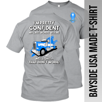 I'm Pretty Confident My Last Words - Kenworth W900 - Made in the USA Apparel