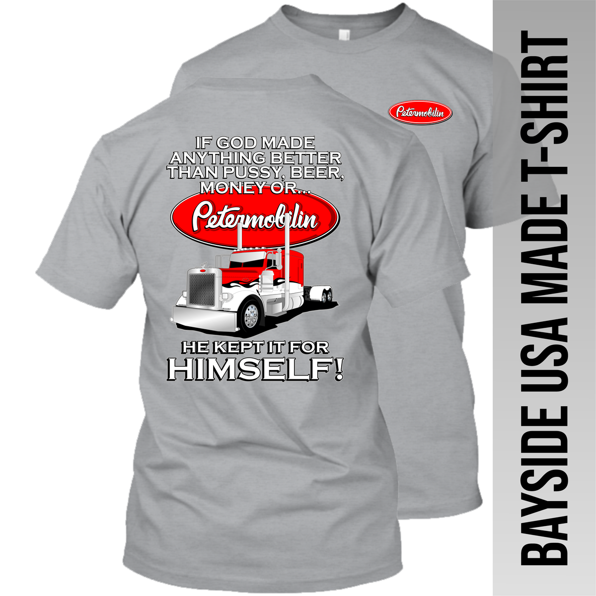 If God Made Anything Better - Peterbilt- Made in the USA T-Shirt