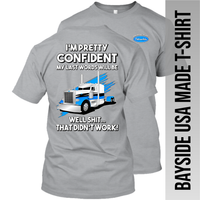 I'm Pretty Confident My Last Words - Peterbilt - Made in the USA Apparel