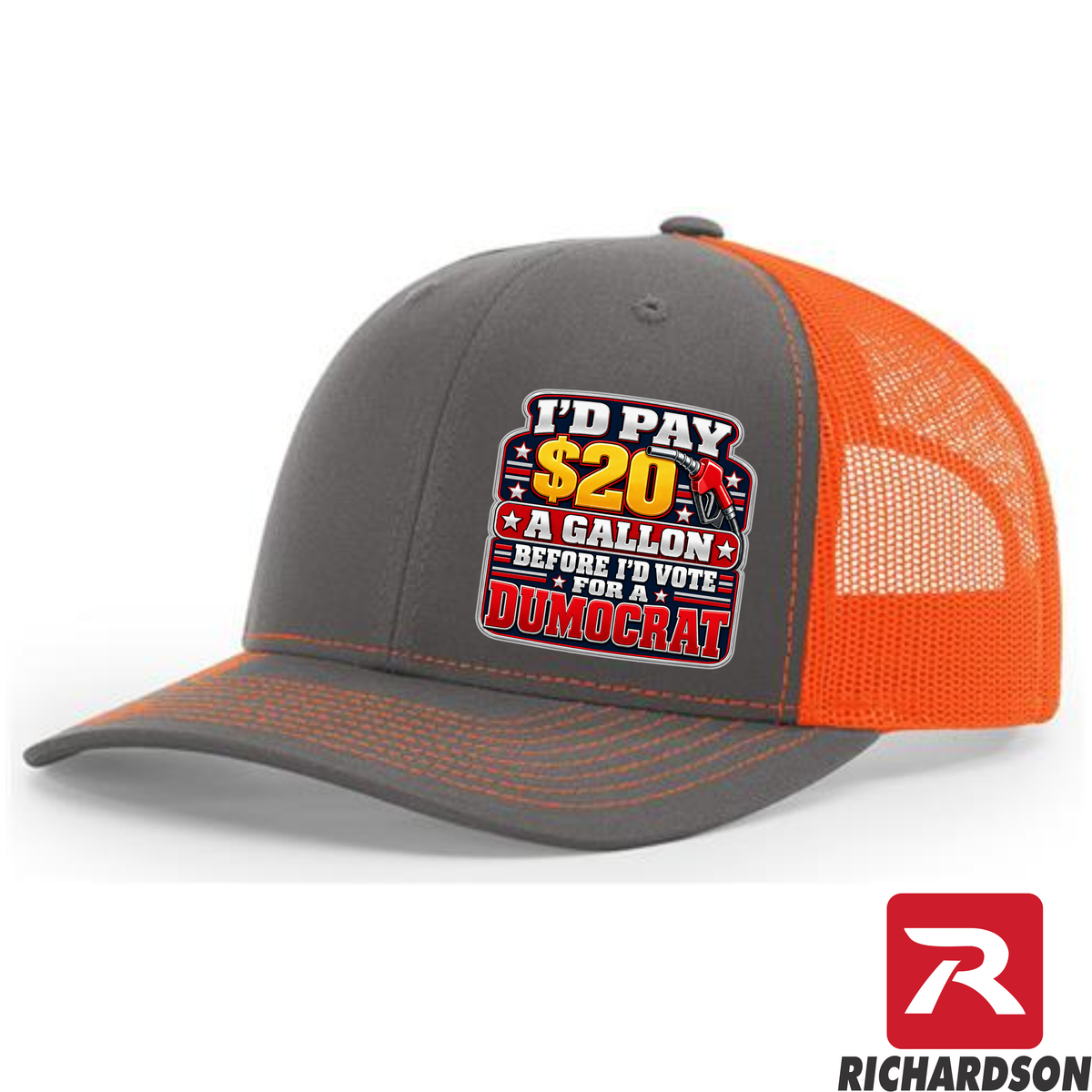 I'd Pay $20 A Gallon Before I'd Vote for a Dumocrat - Richardson 112 Hat - Free Shipping