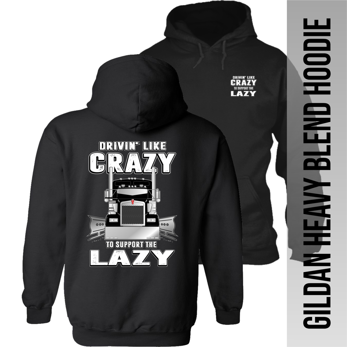 Drivin Like Crazy to Support the Lazy - Kenworth - Hoodie