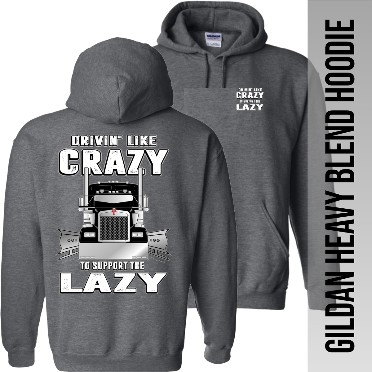 Drivin Like Crazy to Support the Lazy - Kenworth - Hoodie