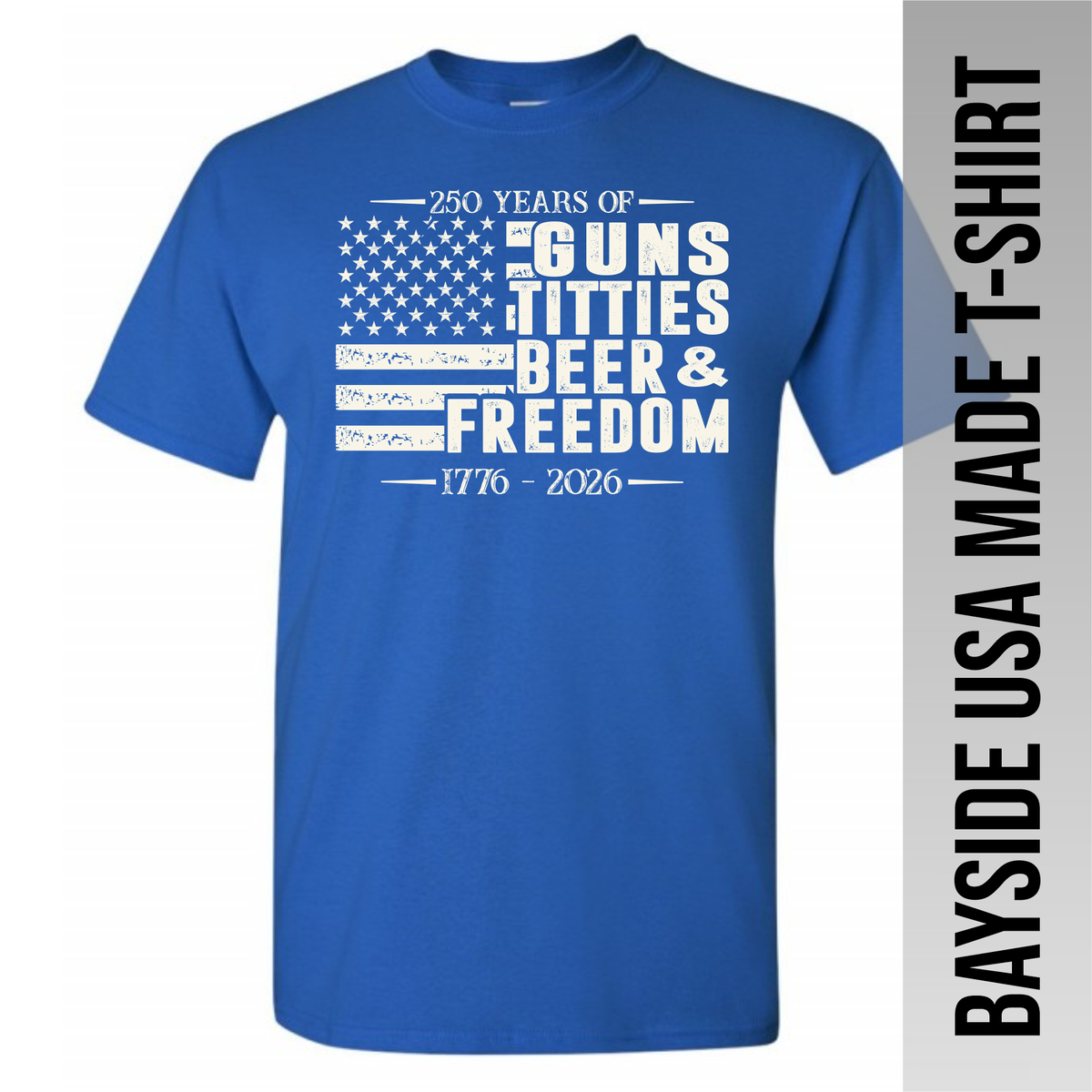 Guns, Titties, Beer & Freedom - 250 Years America - Free Shipping
