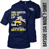 You Gotta Get It Up - Peterbilt Dump Truck - Bayside Made in the USA Apparel TT