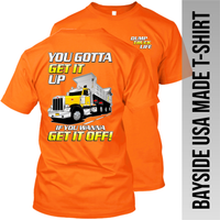 You Gotta Get It Up - Peterbilt Dump Truck - Bayside Made in the USA Apparel TT