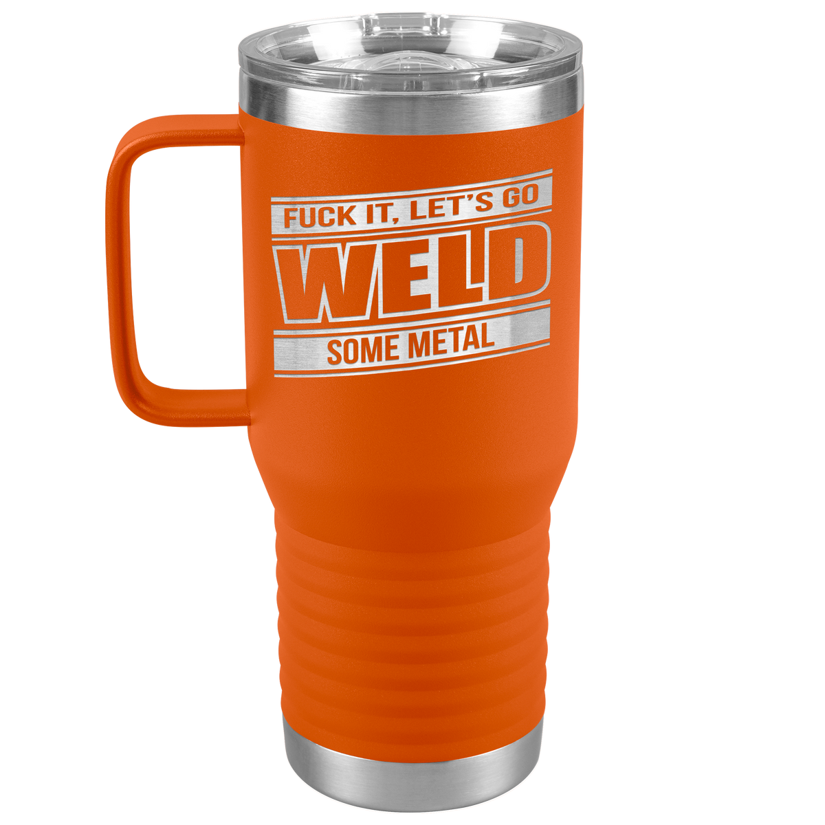 Fuck_It_Lets_Go_Weld_Some_Metal_-_20oz_20oz_Travel_Tumbler_Orange_Mockup.png