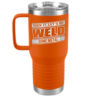 Fuck_It_Lets_Go_Weld_Some_Metal_-_20oz_20oz_Travel_Tumbler_Orange_Mockup.png