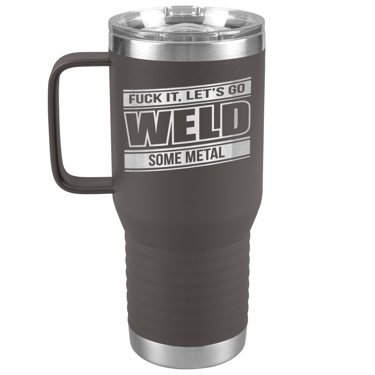 Fuck_It_Lets_Go_Weld_Some_Metal_-_20oz_20oz_Travel_Tumbler_Pewter_Mockup.png