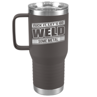 Fuck_It_Lets_Go_Weld_Some_Metal_-_20oz_20oz_Travel_Tumbler_Pewter_Mockup.png