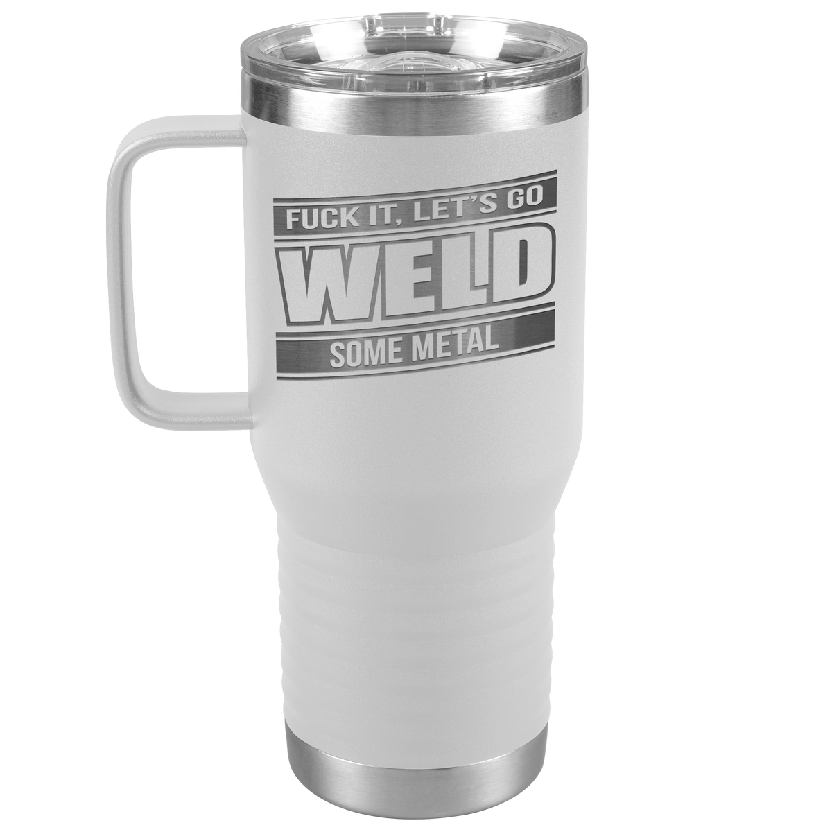 Fuck_It_Lets_Go_Weld_Some_Metal_-_20oz_20oz_Travel_Tumbler_White_Mockup.png