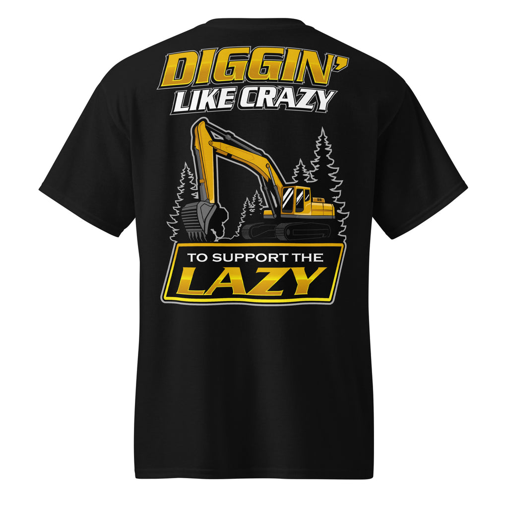 Diggin' Like Crazy to Support the Lazy - Excavator – Working Man Threads